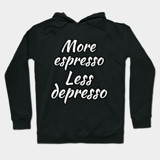 More espresso less depresso Hoodie